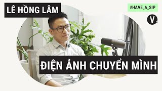 Lê Hồng Lâm, nhà nghiên cứu điện ảnh: Nghệ thuật và thương mại phải song hành | Have A Sip EP26 video