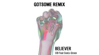 CID - Believer (feat. CeeLo Green) [GotSome Remix]