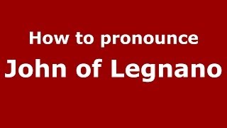 How to pronounce John Of Legnano