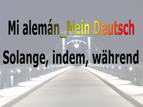 Mi alemán Mein Deutsch solange indem während