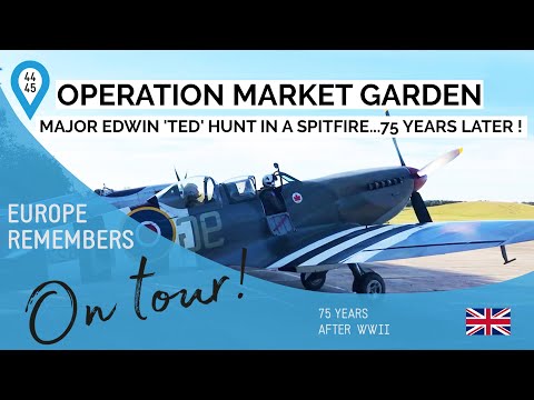Major Edwin 'Ted' Hunt flies in a spitfire...75 years after ! - Operation Market Garden 75th