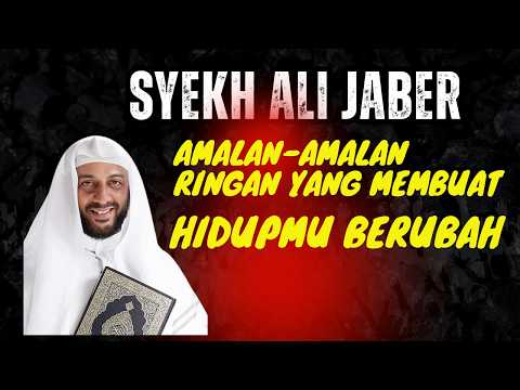SYEKH ALI JABER  -  Amalan-amalan Ringan yang Membuat Hidupmu Berubah