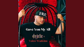 Gave You My All