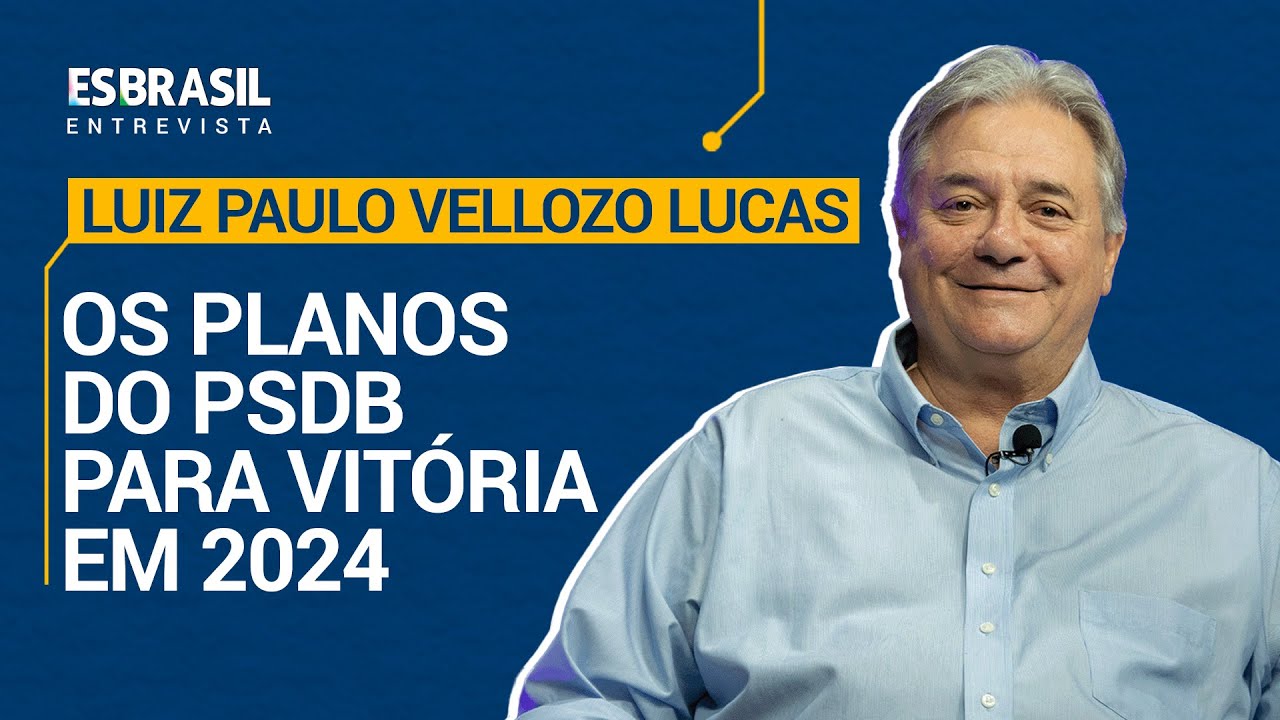 ES Brasil Entrevista - Luiz Paulo Vellozo Lucas: Os planos do PSDB para Vitória em 2024