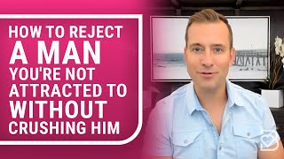 How to Reject a Man You