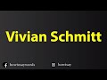How To Pronounce Vivian Schmitt
