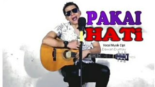 Download lagu Pakai Hati Dawan Dumay   mp3