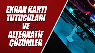 EKRAN KARTINIZI KORUYUN: AYARLANABİLİR TUTUCULAR VE KENDİN YAP ÇÖZÜMLERİ