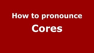 How to pronounce Cores