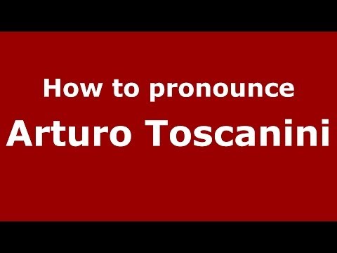 How to pronounce Arturo Toscanini (Italian/Italy) - PronounceNames.com