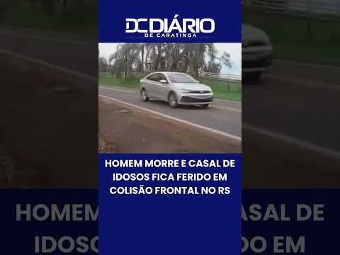 HOMEM MORRE E CASAL DE IDOSOS FICA FERIDO EM COLISÃO FRONTAL NO RS