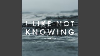 I Like Not Knowing