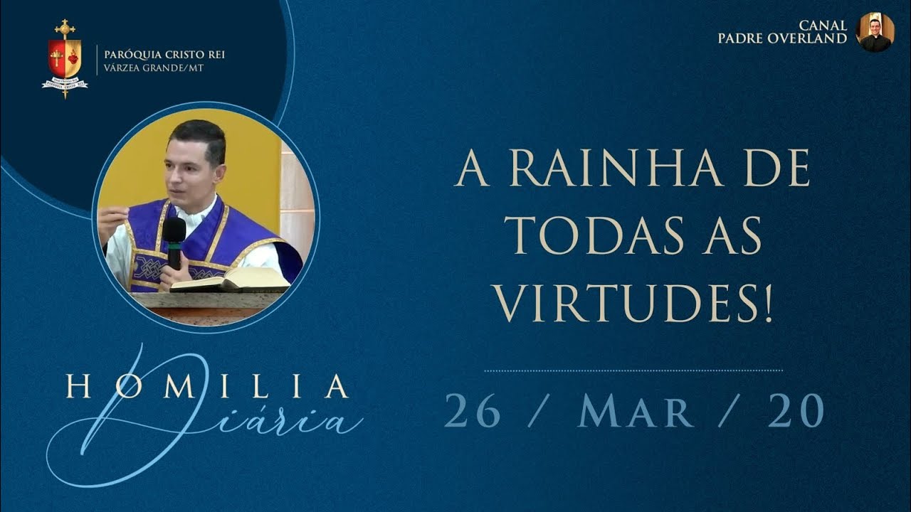 A Rainha de todas as virtudes! (Pe. Overland - 26/03/2022)