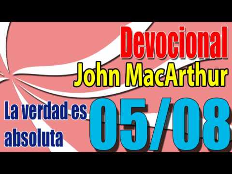 Devocional John MacArthur 05/08 - La verdad es absoluta