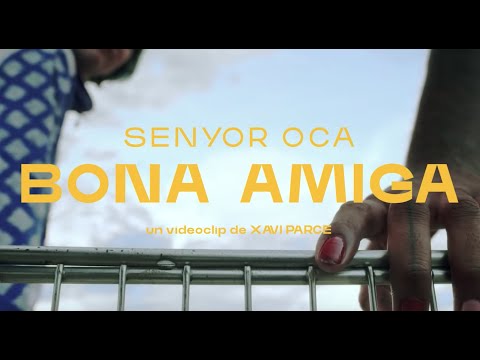 SENYOR OCA - BONA AMIGA (Videoclip oficial)