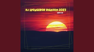 Download lagu Dj Spongebob Bigroom 2023 mp3