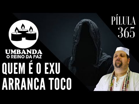 #365 - Umbanda Pill - WHO IS EXU ARRANCA TOCO?