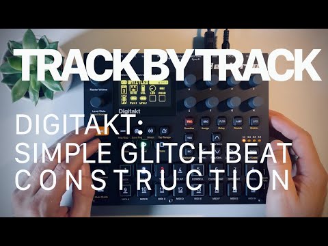 Track By Track: Simple Glitch Beat w/ Digitakt
