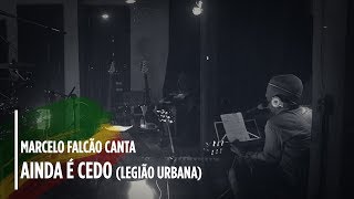 Marcelo Falcão - Canta Legião - " Ainda é Cedo " Ao Vivo