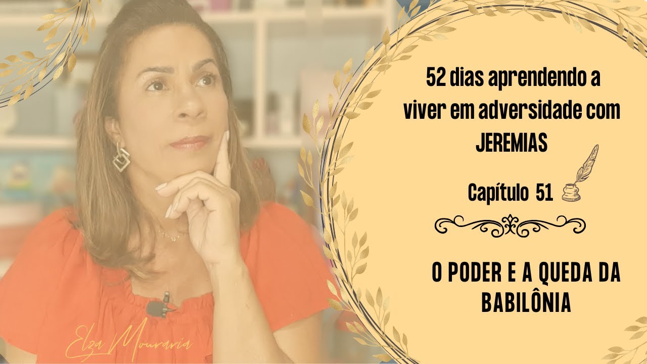 JEREMIAS 51 – O PODER E A QUEDA DA BABILÔNIA