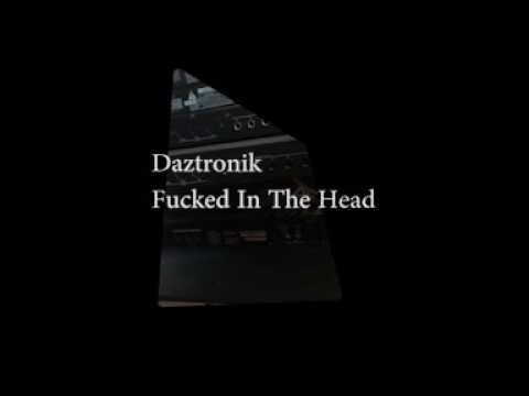 Daztronik - Fucked in the head
