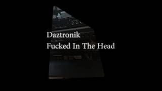 Daztronik - Fucked in the head