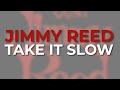 Jimmy Reed - Take It Slow (Official Audio)
