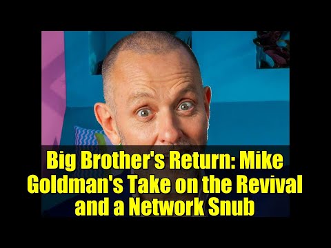 Big Brother's Return: Mike Goldman's Take on the Revival and a Network Snub