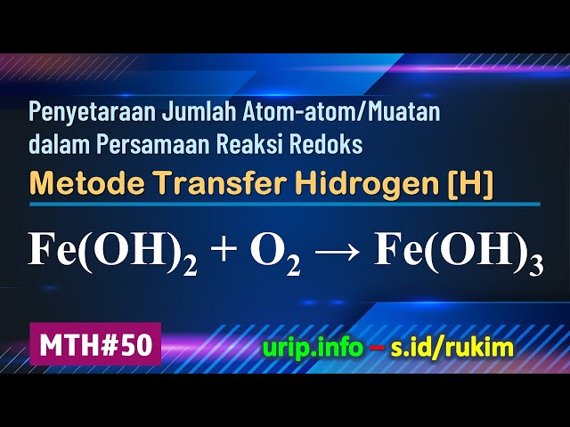 MTH, Reaksi Redoks: Fe(OH)2 + O2 → Fe(OH)3    (MTH-50)