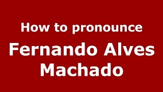 How to pronounce Fernando Alves Machado
