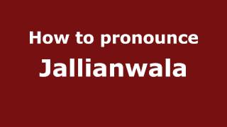How to pronounce Jallianwala