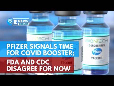 辉瑞为 COVID Booster 发出信号FDA 和 CDC 暂时不同意（Pfizer Signals Time for COVID Booster; FDA and CDC Disagree For Now）
