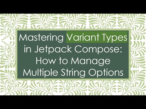 Mastering Variant Types in Jetpack Compose: How to Manage Multiple String Options