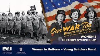 Women in Uniform: Young Scholars Panel | Our War Too: Women's History Symposium