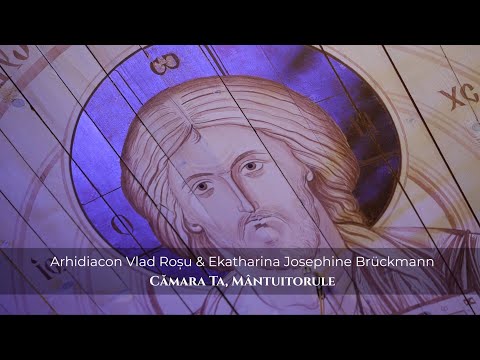 Cămara Ta, Mantuitorule - Arhidiacon Vlad Roșu & Ekatharina Brückmann