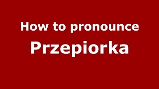 How to pronounce Przepiorka