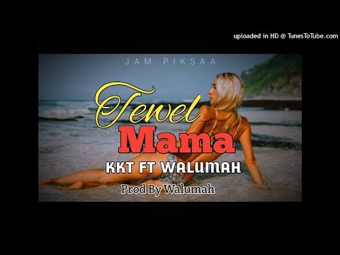 Tewel Mama (2021)__KKT Ft. Walumah (Prod by Walumah)
