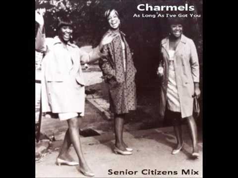 Charmels - As Long As I've Got You (Senior Citizens Mix)