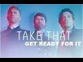Take That - Get Ready For It - III - (lyrics) 