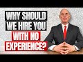 WHY SHOULD WE HIRE YOU WITH NO EXPERIENCE? (How To Answer this Difficult Interview Question!)