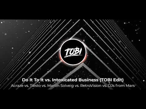 Acraze vs. Tiësto vs. Martin Solveig  - Do It To It vs. Intoxicated Business (TOBI Edit)