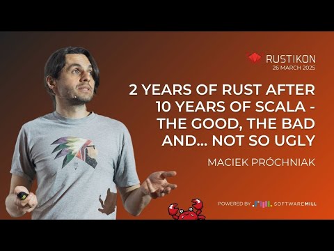 2 years of Rust after 10 years of Scala - the good, the bad and … not so ugly by Maciek Próchniak