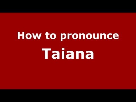 How to pronounce Taiana