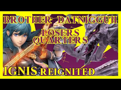 Ignis Reignited | Losers Quarters - Brother vs. DatNigguh