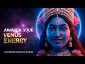 Venus Energy Awakening Kali Mantra For Divine Beauty Inner Glow