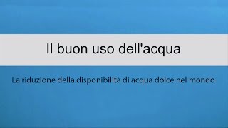 Il buon uso dell'acqua - La riduzione della disponibilità di acqua dolce nel mondo