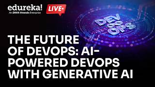 The Future of DevOps: AI-Powered DevOps with Generative AI | Edureka