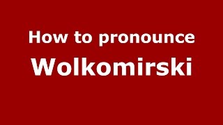 How to pronounce Wolkomirski