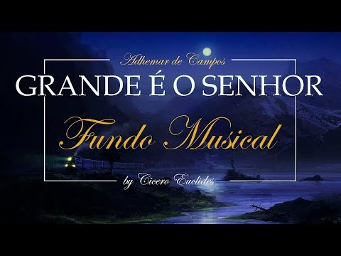 Fundo Musical Grande é o Senhor (Adhemar de Campos) + Espontâneo by Cicero Euclides