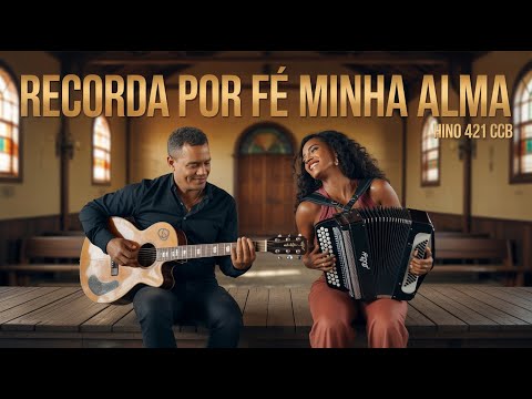 RECORDA POR FÉ MINHA ALMA | HINO 421 CCB SERTANEJO
